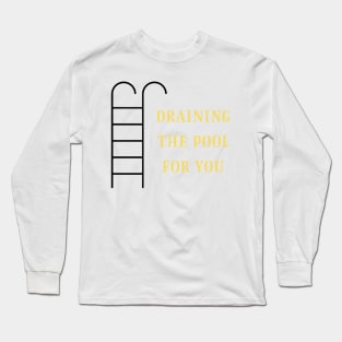 Draining the pool for you (2) Long Sleeve T-Shirt